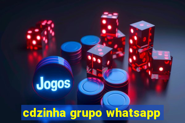 cdzinha grupo whatsapp